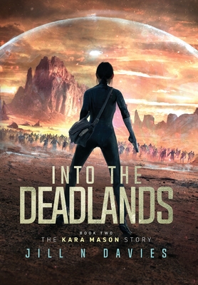 Into the Deadlands: Book 2 of the Kara Mason Story By Jill N. Davies Cover Image