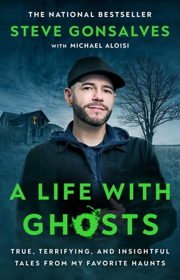 A Life with Ghosts: True, Terrifying, and Insightful Tales from My Favorite Haunts Cover Image