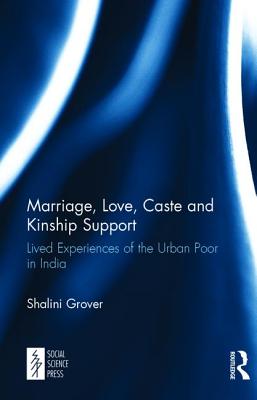 Marriage, Love, Caste and Kinship Support: Lived Experiences of the Urban Poor in India Cover Image