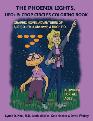THE PHOENIX LIGHTS, UFOs & CROP CIRCLES COLORING BOOK: Adventures of Sue FO (Field Observer) & Hugh FO
