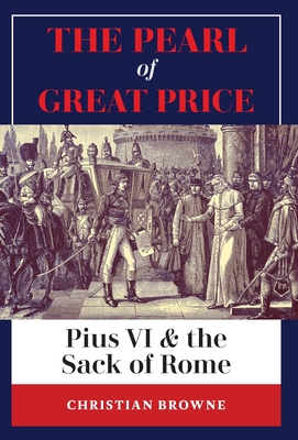 The Pearl of Great Price: Pius VI & the Sack of Rome Cover Image