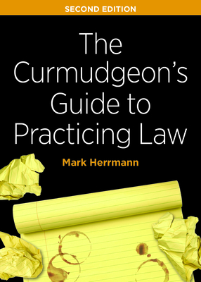 The Curmudgeon's Guide to Practicing Law, Second Edition By Mark Edward Herrmann Cover Image
