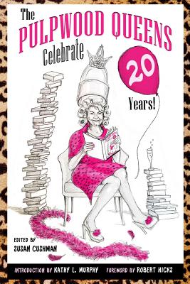 The Pulpwood Queens Celebrate 20 Years! By Kathy L. Murphy (Introduction by), Susan Cushman (Editor), Robert Hicks (Foreword by) Cover Image