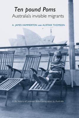 'Ten Pound Poms': A Life History of British Postwar Emigration to Australia By A. James Hammerton, Alistair Thomson Cover Image