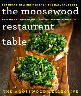 The Moosewood Restaurant Table: 250 Brand-New Recipes from the Natural Foods Restaurant That Revolutionized Eating in America By The Moosewood Collective Cover Image