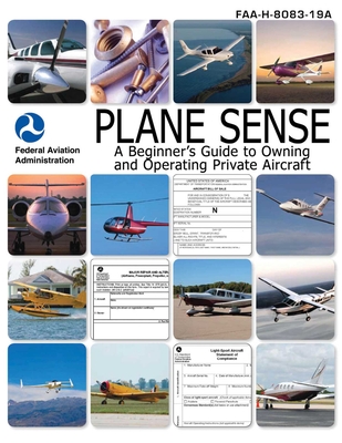 Plane Sense: A Beginner's Guide to Owning and Operating Private Aircraft FAA-H-8083-19A Cover Image