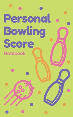 Personal Bowling Score Notebook: Book to record personal progress in bowling Cover Image