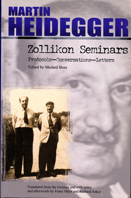 Zollikon Seminars: Protocols - Conversations - Letters (Studies in Phenomenology and Existential Philosophy) By Martin Heidegger, Franz Mayr (Translated by) Cover Image