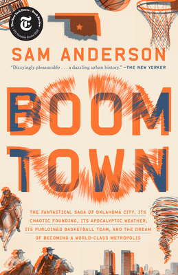 Boom Town: The Fantastical Saga of Oklahoma City, Its Chaotic Founding... Its Purloined Basketball Team, and the Dream of Becoming a World-class Metropolis Cover Image