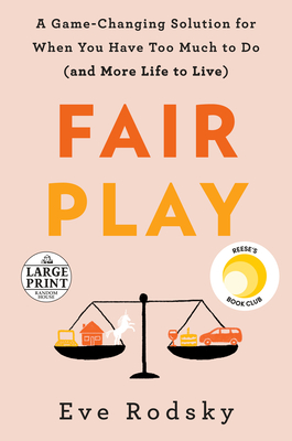 Fair Play: A Game-Changing Solution for When You Have Too Much to Do (and More Life to Live) Cover Image