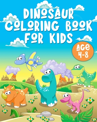 Dinosaur Coloring Book for Kids Age 4-8: Amazing dinosaur coloring book for children  age 4-8 with 42 images. No blank pages. (Activity Books for Kids #11)  (Paperback)
