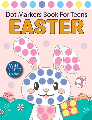 Easter Dot Markers Book For Teens: Artistic Adventures for Teens - Unleash Your Creativity with Dots! Cover Image