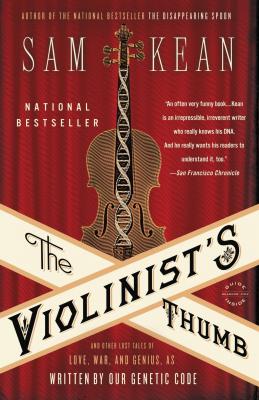 The Violinist's Thumb: And Other Lost Tales of Love, War, and Genius, as Written by Our Genetic Code By Sam Kean Cover Image