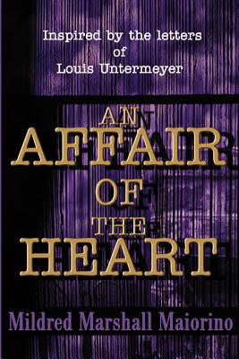 An Affair of the Heart: Inspired by the Letters of Louis Untermeyer