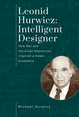 Leonid Hurwicz: Intelligent Designer: How War and the Great Depression Inspired a Nobel Economist (Jews of Poland) Cover Image
