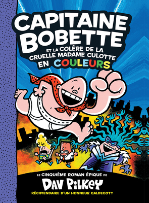 Capitaine Bobette En Couleurs: N° 5 - Capitaine Bobette Et La Col Re de la Cruelle Madame Culotte (Captain Underpants #5) By Dav Pilkey, Dav Pilkey (Illustrator) Cover Image