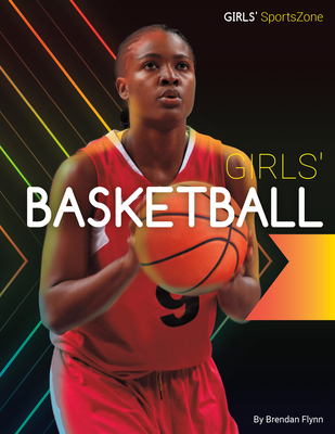 Girls' Basketball (Girls' Sportszone) By Brendan Flynn Cover Image