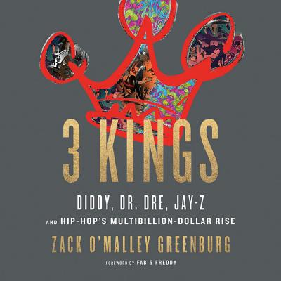 Three Kings Lib/E: Diddy, Dr. Dre, Jay-Z, and Hip-Hop's Multibillion-Dollar Rise Cover Image
