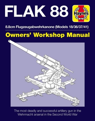 Flak 88 Owners' Workshop Manual: 8.8cm Flugzeugabwehrkanone (Models 18/36/37/41) (Haynes Manuals)