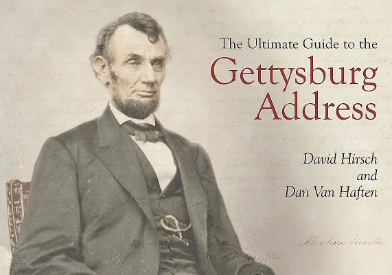 The Ultimate Guide to the Gettysburg Address By David Hirsch, Dan Van Haften Cover Image