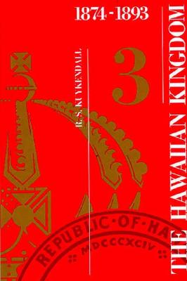 The Hawaiian Kingdom--Volume 3: The Kalakaua Dynasty, 1874-1893 cover