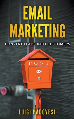 Email Marketing: Convert Leads Into Customers By Luigi Padovesi Cover Image