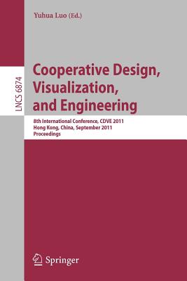 Cooperative Design, Visualization, and Engineering: 8th International Conference, Cdve 2011, Hong Kong, China, September 11-14, 2011, Proceedings (Lecture Notes in Computer Science #6874) Cover Image