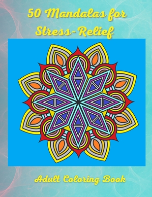 Download 50 Mandalas For Stress Relief Adult Coloring Book Most Amazing Mandalas Design For Adults Relaxation Easy And Relaxing Coloring Pages Paperback River Bend Bookshop Llc