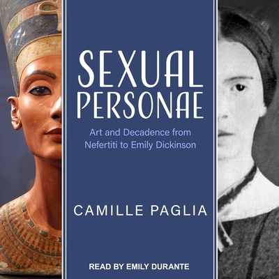 Sexual Personae: Art and Decadence from Nefertiti to Emily Dickinson By Camille Paglia, Emily Durante (Read by) Cover Image