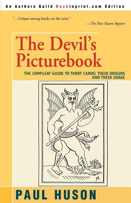 The Devil's Picturebook: The Compleat Guide to Tarot Cards: Their Origins and Their Usage Cover Image