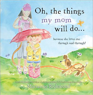 Oh, the Things My Mom Will Do By Marianne Richmond Cover Image