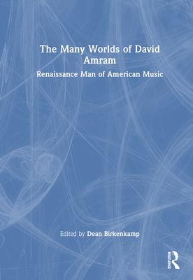The Many Worlds of David Amram: Renaissance Man of American Music Cover Image
