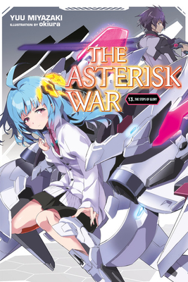 The Asterisk War, Vol. 13 (light novel): The Steps Glory | Reader