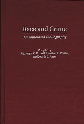 Race and Crime: An Annotated Bibliography (Bibliographies and Indexes in Ethnic Studies #8)