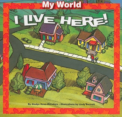 I Live Here! (My World) By Gladys Rosa-Mendoza, Lindy Burnett (Illustrator) Cover Image