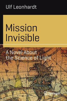 Mission Invisible: A Novel about the Science of Light (Science and Fiction)