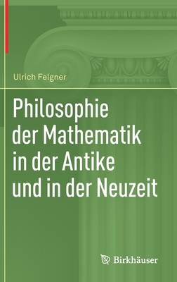 Philosophie Der Mathematik in Der Antike Und in Der Neuzeit By Ulrich Felgner Cover Image