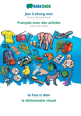 BABADADA, jian ti zhong wen - Français avec des articles, tu hua ci dian - le dictionnaire visuel: Chinese (latin characters) - French with articles, Cover Image