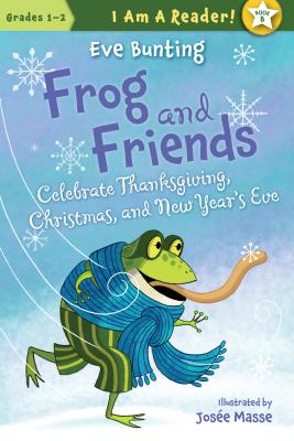 Frog and Friends Celebrate Thanksgiving, Christmas, and New Year's Eve (I Am a Reader!: Frog and Friends) By Eve Bunting, Josée Masse (Illustrator) Cover Image