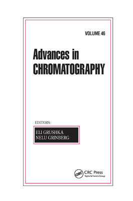 Advances in Chromatography, Volume 46 By Eli Grushka (Editor), Nelu Grinberg (Editor) Cover Image