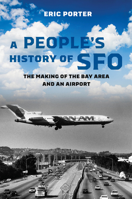 A People's History of SFO: The Making of the Bay Area and an Airport Cover Image