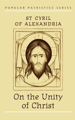 On the Unity of Christ (Popular Patristics #12) By St Cyril of Alexandria, John A. McGuckin Cover Image