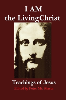 I AM the Living Christ: Teachings of Jesus By Peter Mt Shasta (Editor) Cover Image