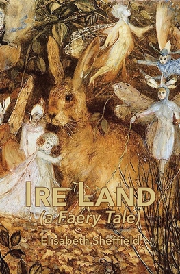 Ire Land: (a Faery Tale) By Elisabeth Sheffield Cover Image
