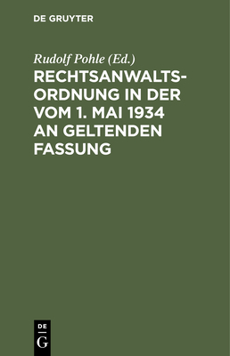 Rechtsanwaltsordnung in Der Vom 1. Mai 1934 an Geltenden Fassung: Textausgabe Mit Verweisungen Und Sachverzeichnis Cover Image