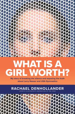 What Is a Girl Worth?: My Story of Breaking the Silence and Exposing the Truth about Larry Nassar and USA Gymnastics Cover Image