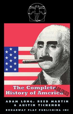 The Complete History of America (Abridged) By Adam Long, Reed Martin, Austin Tichenor Cover Image