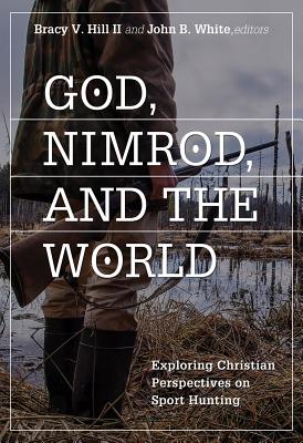 God, Nimrod, and the World: Exploring Christian Perspectives on Sport Hunting Cover Image