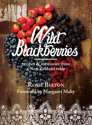 Wild Blackberries: Recipes & Memories from a New Zealand Table Cover Image