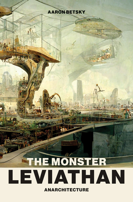 The Monster Leviathan: Anarchitecture